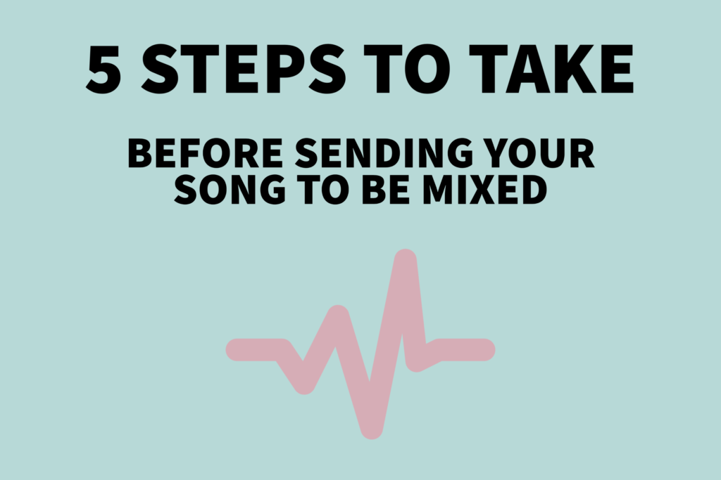 5 Steps to Take Before Sending Your Song to be Mixed