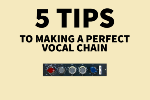 5 Tips to Making a Perfect Vocal Chain