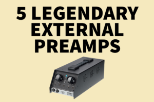 5 legendary external preamps