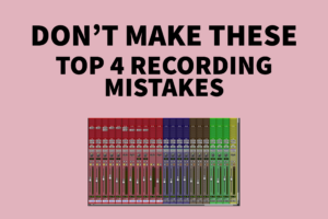 Don't make these top 4 recording mistakes
