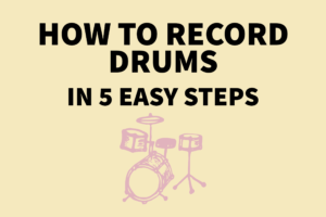 How to record drums in 5 easy steps