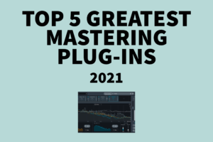 Top 5 Greatest Mastering Plug-ins 2021