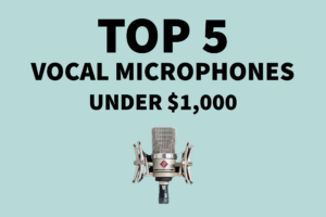 Top 5 vocal microphones under $1,000