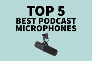 top 5 best podcast microphones